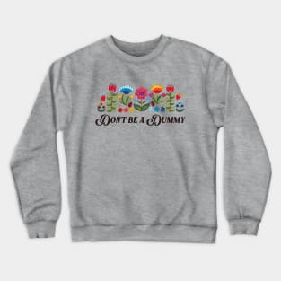 Don't Be a Dummy Crewneck Sweatshirt